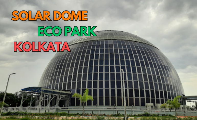 India’s First Solar Dome at Kolkata Eco Park